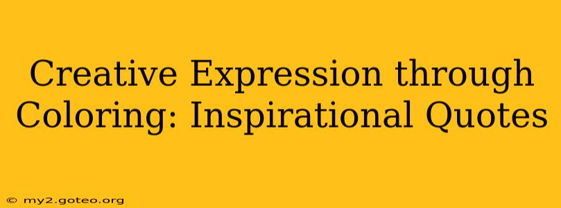 Creative Expression through Coloring: Inspirational Quotes