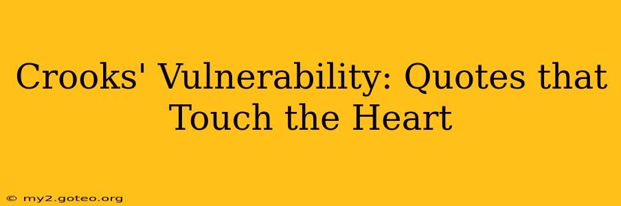 Crooks' Vulnerability: Quotes that Touch the Heart