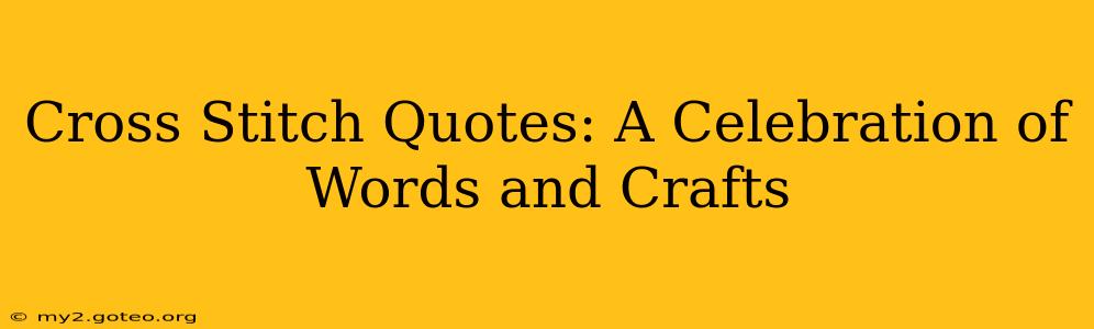 Cross Stitch Quotes: A Celebration of Words and Crafts