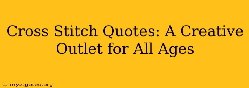 Cross Stitch Quotes: A Creative Outlet for All Ages