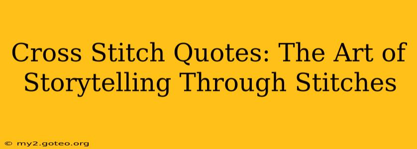 Cross Stitch Quotes: The Art of Storytelling Through Stitches