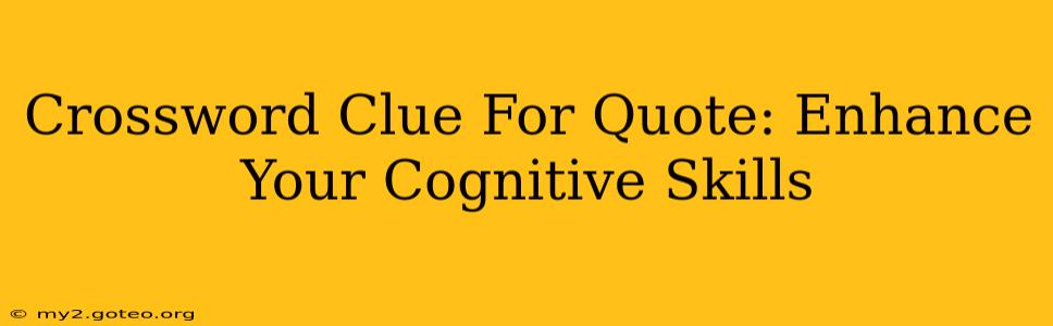 Crossword Clue For Quote: Enhance Your Cognitive Skills