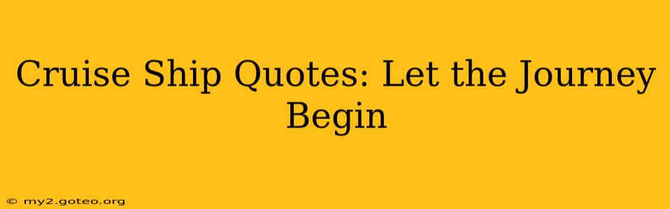 Cruise Ship Quotes: Let the Journey Begin