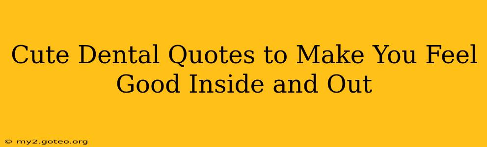 Cute Dental Quotes to Make You Feel Good Inside and Out