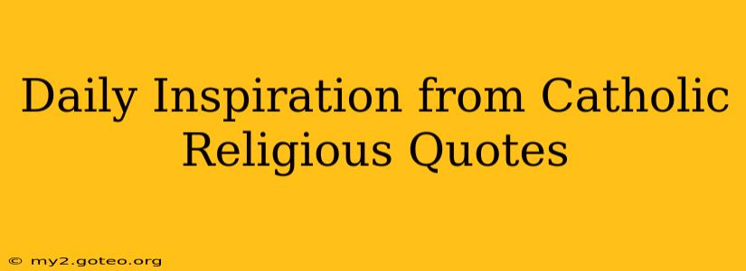 Daily Inspiration from Catholic Religious Quotes
