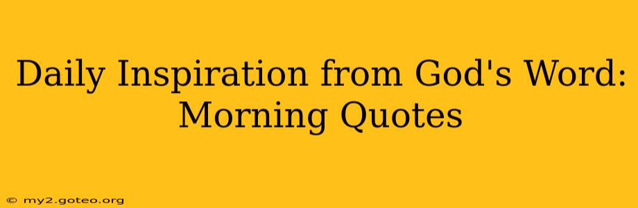 Daily Inspiration from God's Word: Morning Quotes