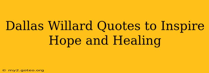 Dallas Willard Quotes to Inspire Hope and Healing