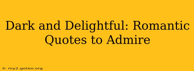 Dark and Delightful: Romantic Quotes to Admire