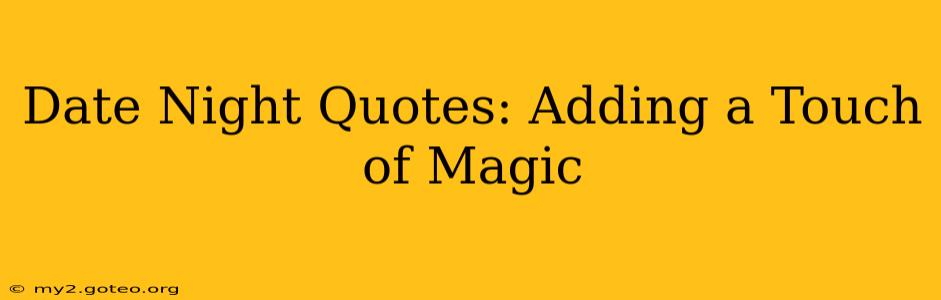 Date Night Quotes: Adding a Touch of Magic
