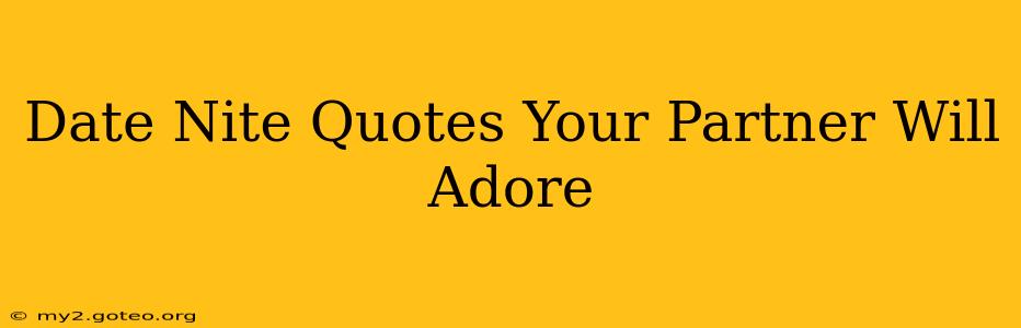 Date Nite Quotes Your Partner Will Adore