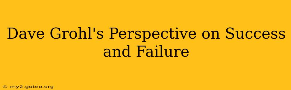Dave Grohl's Perspective on Success and Failure