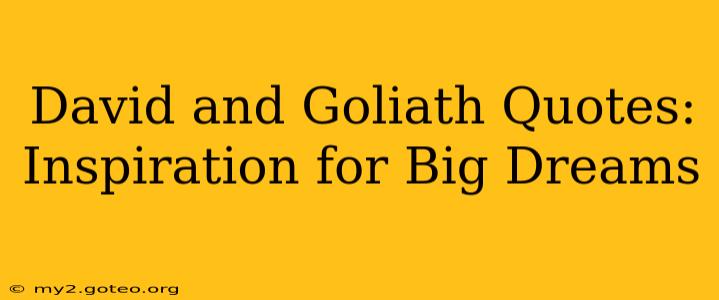 David and Goliath Quotes:  Inspiration for Big Dreams