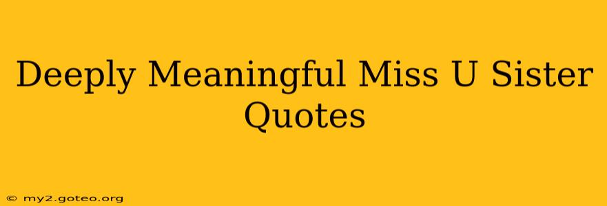 Deeply Meaningful Miss U Sister Quotes