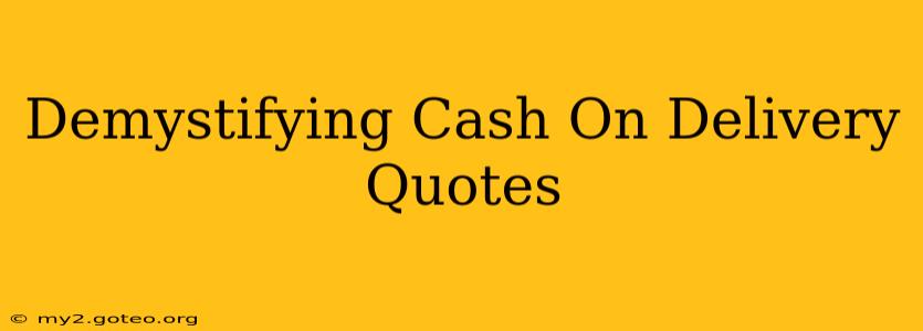 Demystifying Cash On Delivery Quotes