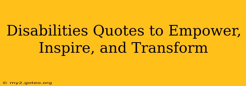 Disabilities Quotes to Empower, Inspire, and Transform