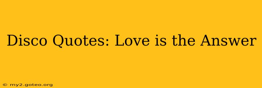 Disco Quotes: Love is the Answer
