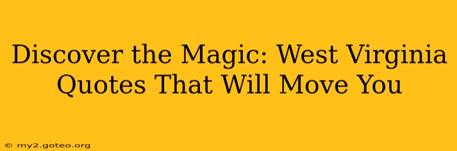 Discover the Magic: West Virginia Quotes That Will Move You