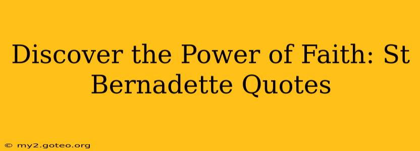 Discover the Power of Faith: St Bernadette Quotes