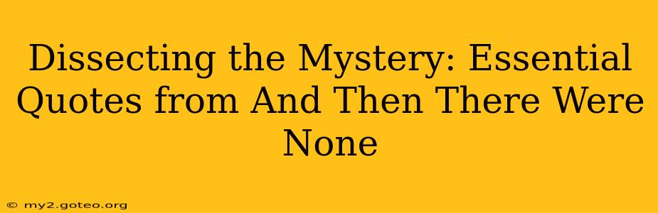 Dissecting the Mystery: Essential Quotes from And Then There Were None