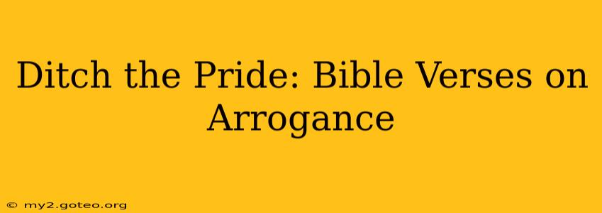 Ditch the Pride: Bible Verses on Arrogance