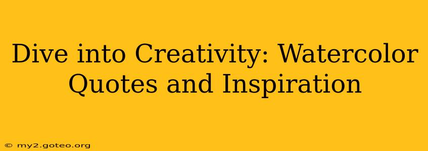 Dive into Creativity: Watercolor Quotes and Inspiration