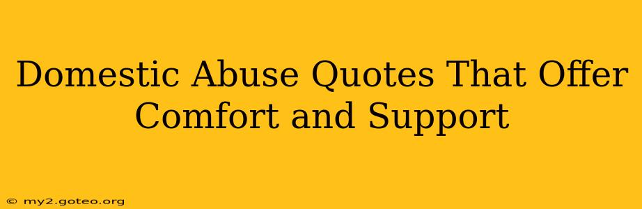 Domestic Abuse Quotes That Offer Comfort and Support