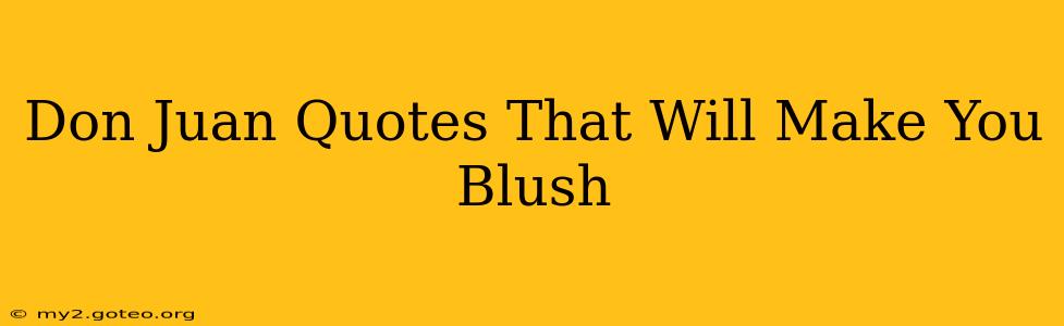 Don Juan Quotes That Will Make You Blush