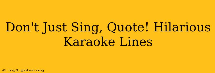 Don't Just Sing, Quote! Hilarious Karaoke Lines