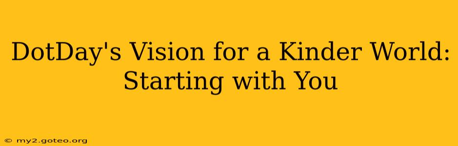 DotDay's Vision for a Kinder World:  Starting with You
