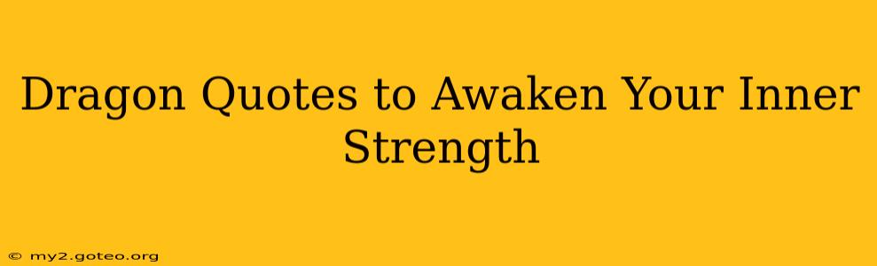 Dragon Quotes to Awaken Your Inner Strength