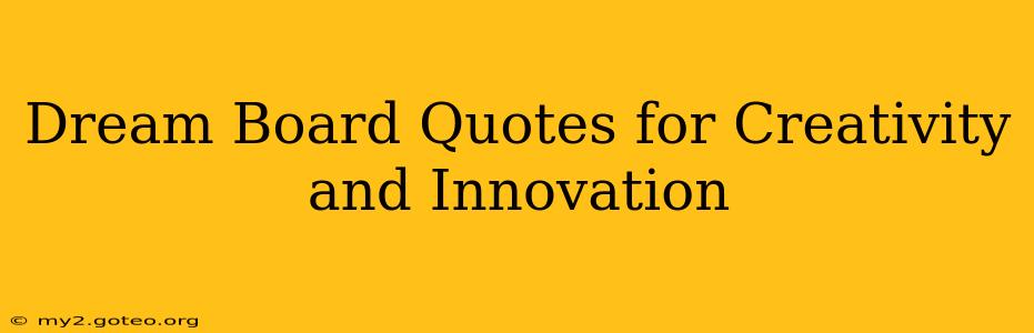 Dream Board Quotes for Creativity and Innovation