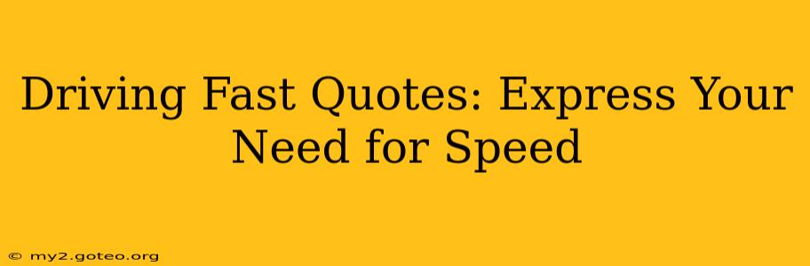 Driving Fast Quotes: Express Your Need for Speed