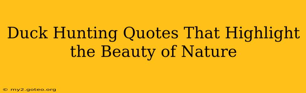 Duck Hunting Quotes That Highlight the Beauty of Nature