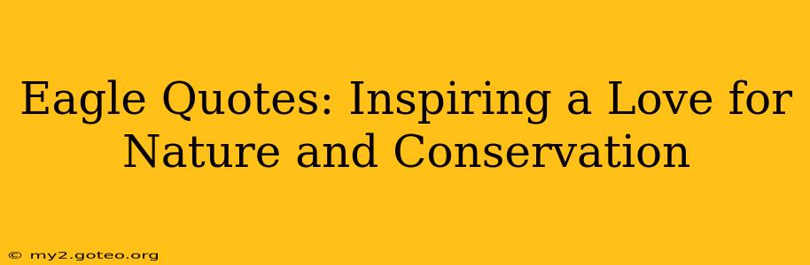 Eagle Quotes: Inspiring a Love for Nature and Conservation