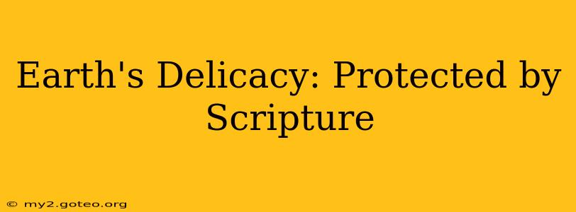Earth's Delicacy: Protected by Scripture