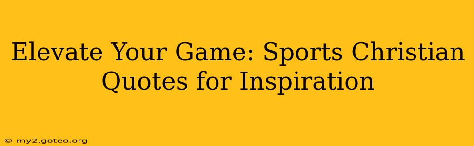 Elevate Your Game: Sports Christian Quotes for Inspiration