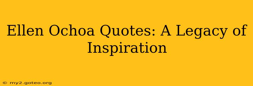 Ellen Ochoa Quotes: A Legacy of Inspiration