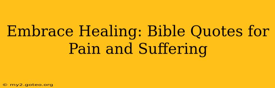 Embrace Healing: Bible Quotes for Pain and Suffering