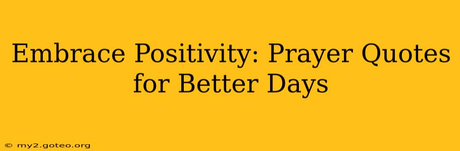 Embrace Positivity: Prayer Quotes for Better Days