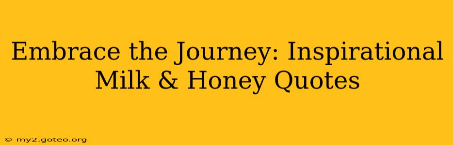 Embrace the Journey: Inspirational Milk & Honey Quotes