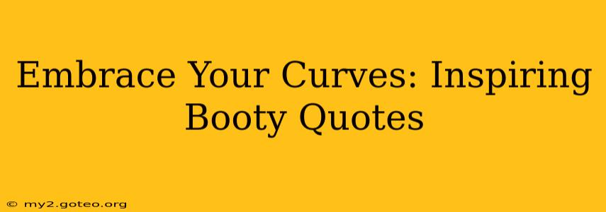 Embrace Your Curves: Inspiring Booty Quotes