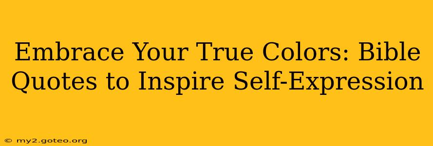 Embrace Your True Colors: Bible Quotes to Inspire Self-Expression