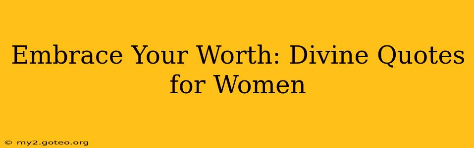 Embrace Your Worth: Divine Quotes for Women