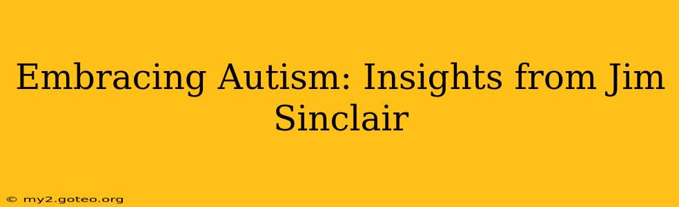 Embracing Autism: Insights from Jim Sinclair