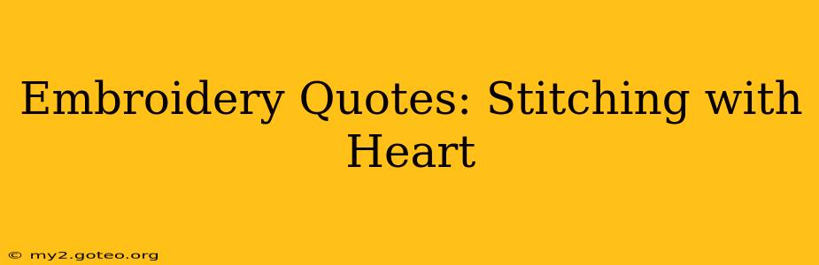 Embroidery Quotes: Stitching with Heart