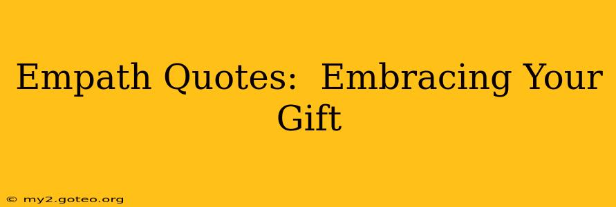 Empath Quotes:  Embracing Your Gift