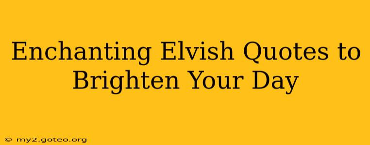 Enchanting Elvish Quotes to Brighten Your Day