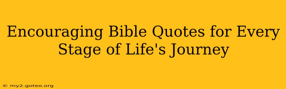 Encouraging Bible Quotes for Every Stage of Life's Journey
