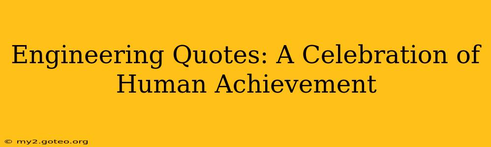 Engineering Quotes: A Celebration of Human Achievement