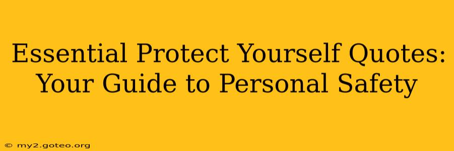 Essential Protect Yourself Quotes: Your Guide to Personal Safety